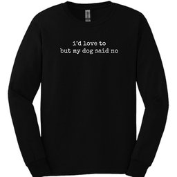 Dog Said No Long Sleeve Shirt Gift For Dog Lover