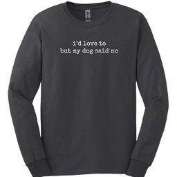 Dog Said No Long Sleeve Shirt Gift For Dog Lover