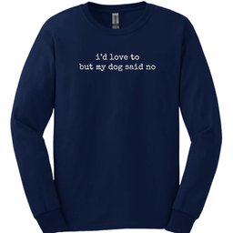 Dog Said No Long Sleeve Shirt Gift For Dog Lover