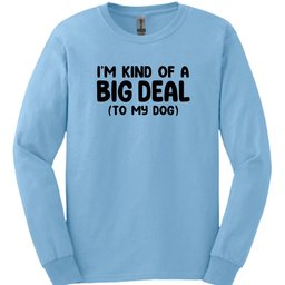 Im Kind Of A Big Deal Long Sleeve Shirt Gift For Dog Lover