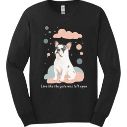 English Bulldog Live Like The Gate Was Left Open Long Sleeve Shirt Gift For Dog Lover