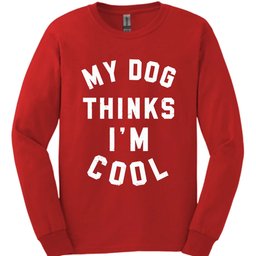 My Dog Thinks Im Cool Long Sleeve Shirt Gift For Dog Lover