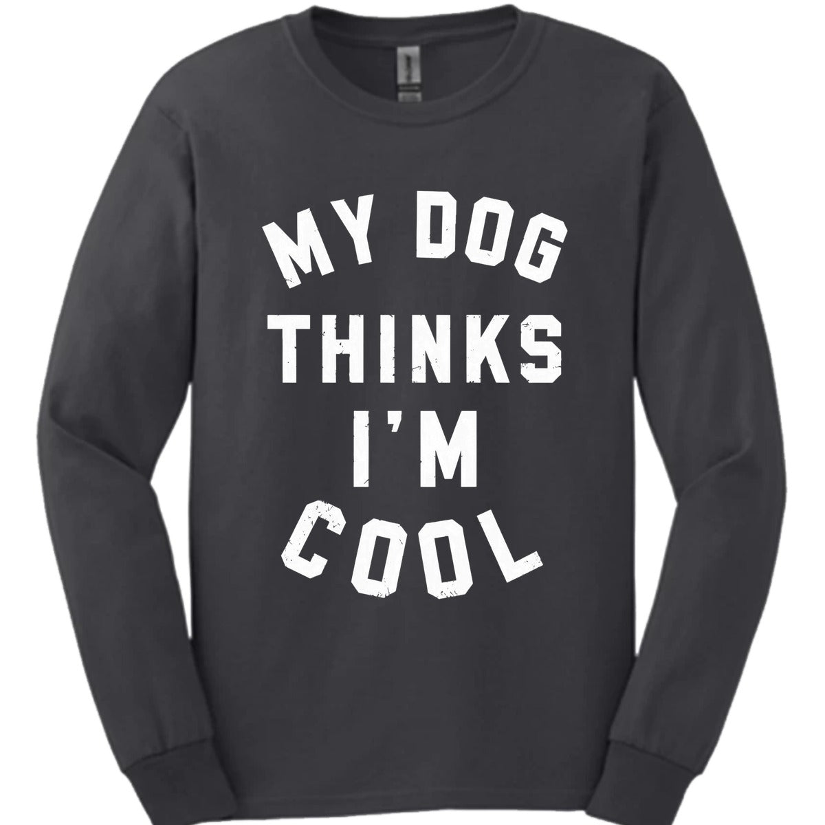 My Dog Thinks Im Cool Long Sleeve Shirt Gift For Dog Lover