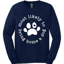 Most Likely To Bring Home A Dog Long Sleeve Shirt Gift For Dog Lover