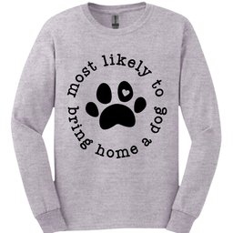 Most Likely To Bring Home A Dog Long Sleeve Shirt Gift For Dog Lover