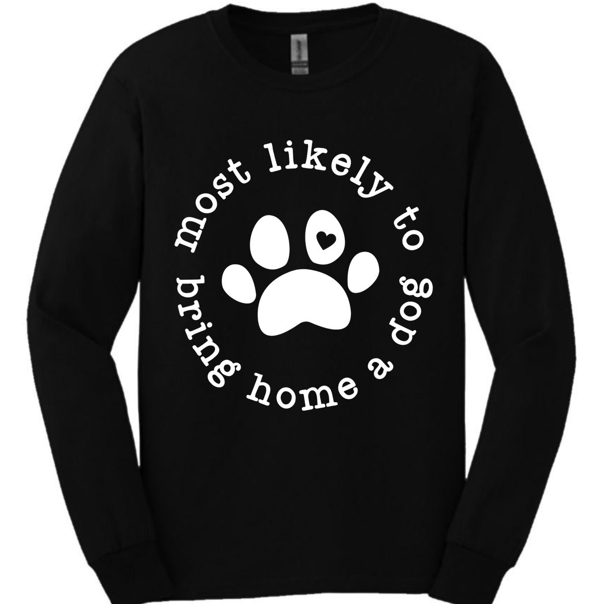 Most Likely To Bring Home A Dog Long Sleeve Shirt Gift For Dog Lover