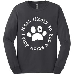 Most Likely To Bring Home A Dog Long Sleeve Shirt Gift For Dog Lover