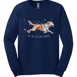 Labrador Retriever Live Like The Leash Snapped Long Sleeve Shirt Gift For Dog Lover