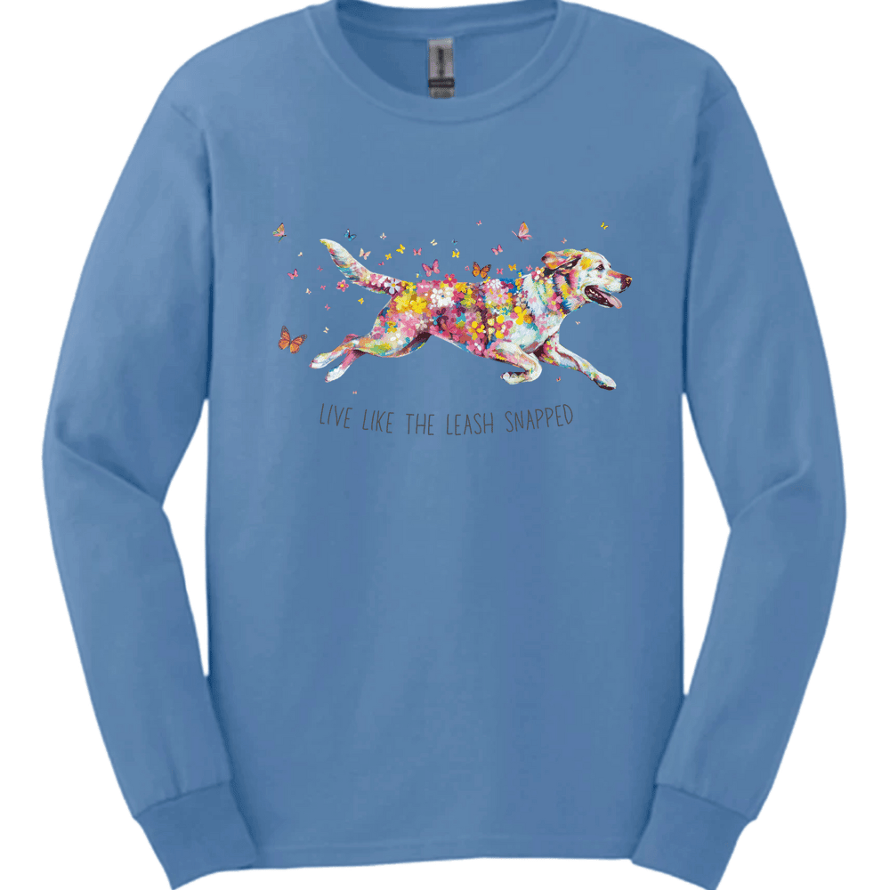 Labrador Retriever Live Like The Leash Snapped Long Sleeve Shirt Gift For Dog Lover