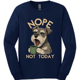 Miniature Schnauzer Not Today Long Sleeve Shirt Gift For Dog Lover