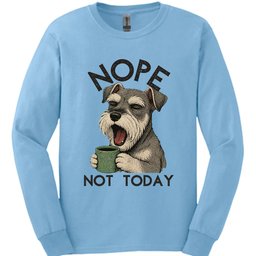Miniature Schnauzer Not Today Long Sleeve Shirt Gift For Dog Lover