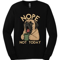 Mastiff Not Today Long Sleeve Shirt Gift For Dog Lover