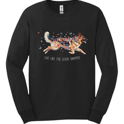 German Shepherd Live Like The Leash Snapped Long Sleeve Shirt Gift For Dog Lover