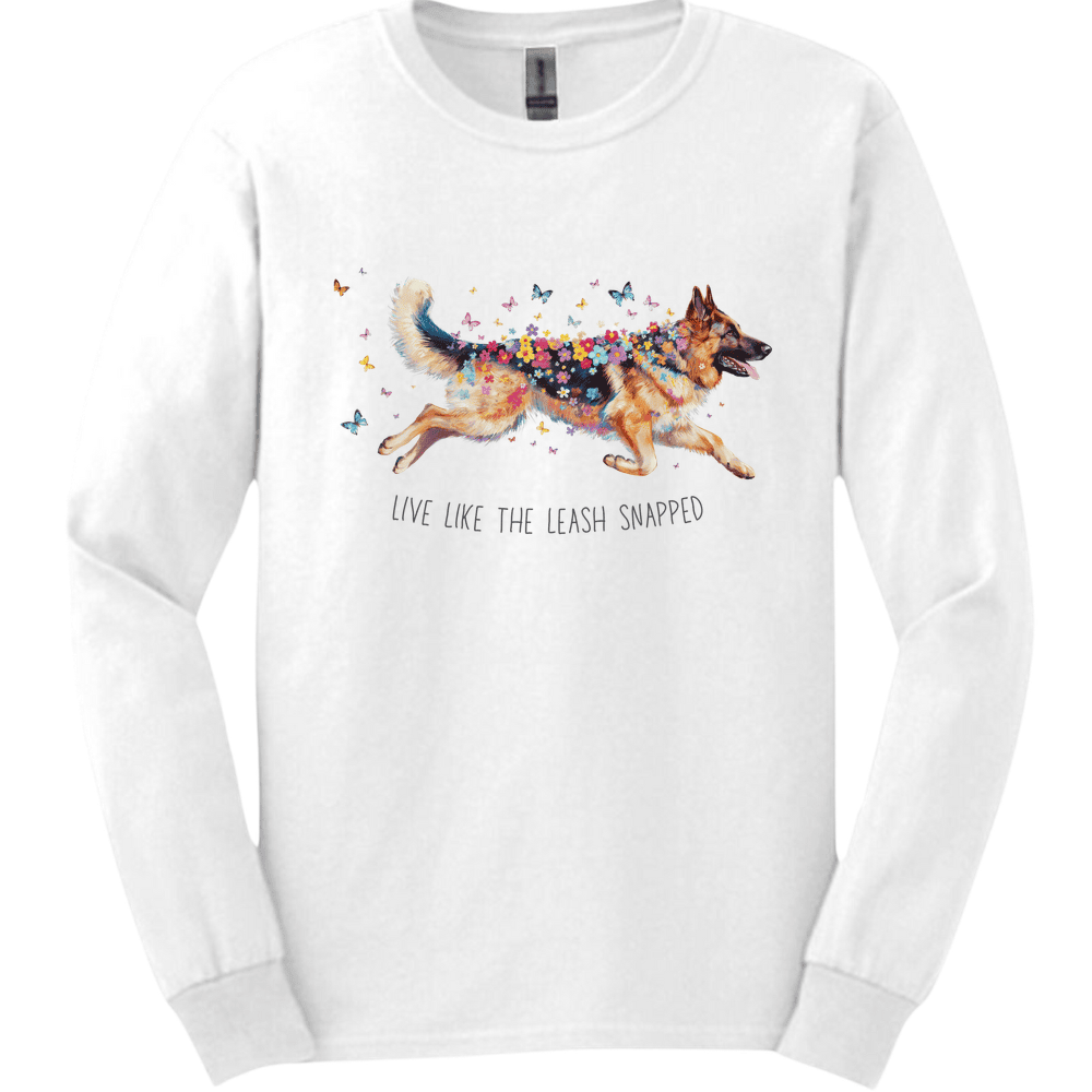 German Shepherd Live Like The Leash Snapped Long Sleeve Shirt Gift For Dog Lover