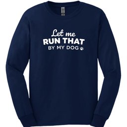 Let Me Run That Long Sleeve Shirt Gift For Dog Lover