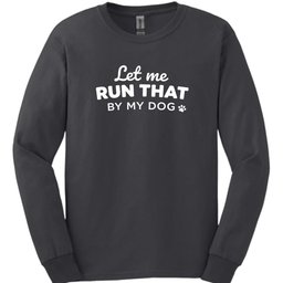 Let Me Run That Long Sleeve Shirt Gift For Dog Lover