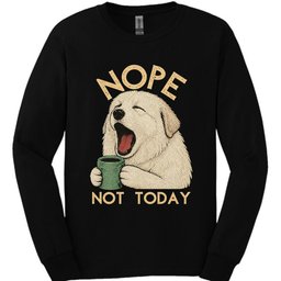 Great Pyrenees Not Today Long Sleeve Shirt Gift For Dog Lover