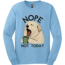 Great Pyrenees Not Today Long Sleeve Shirt Gift For Dog Lover