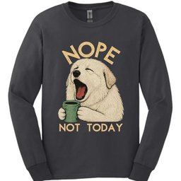 Great Pyrenees Not Today Long Sleeve Shirt Gift For Dog Lover
