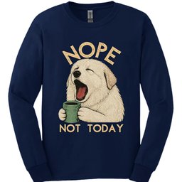 Great Pyrenees Not Today Long Sleeve Shirt Gift For Dog Lover