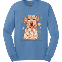 Labrador Live Like The Gate Was Left Open Long Sleeve Shirt Gift For Dog Lover
