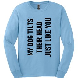 My Dog Tilts Their Head Just Like You Long Sleeve Shirt Gift For Dog Lover
