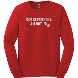 Dog Is Friendly I Am Not Long Sleeve Shirt Gift For Dog Lover