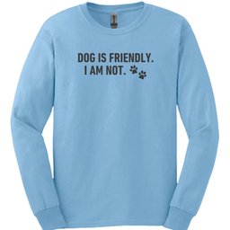 Dog Is Friendly I Am Not Long Sleeve Shirt Gift For Dog Lover