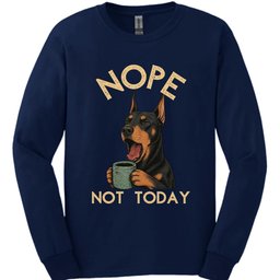 Doberman Not Today Long Sleeve Shirt Gift For Dog Lover