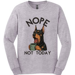 Doberman Not Today Long Sleeve Shirt Gift For Dog Lover