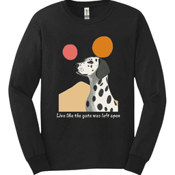 Dalmatian Live Like The Gate Was Left Open Long Sleeve Shirt Gift For Dog Lover