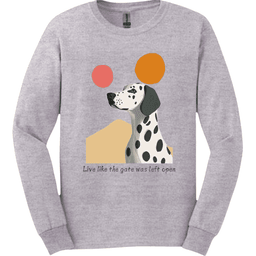 Dalmatian Live Like The Gate Was Left Open Long Sleeve Shirt Gift For Dog Lover