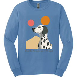 Dalmatian Live Like The Gate Was Left Open Long Sleeve Shirt Gift For Dog Lover