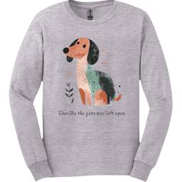 Dachshund Live Like The Gate Was Left Open Long Sleeve Shirt Gift For Dog Lover