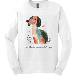 Dachshund Live Like The Gate Was Left Open Long Sleeve Shirt Gift For Dog Lover