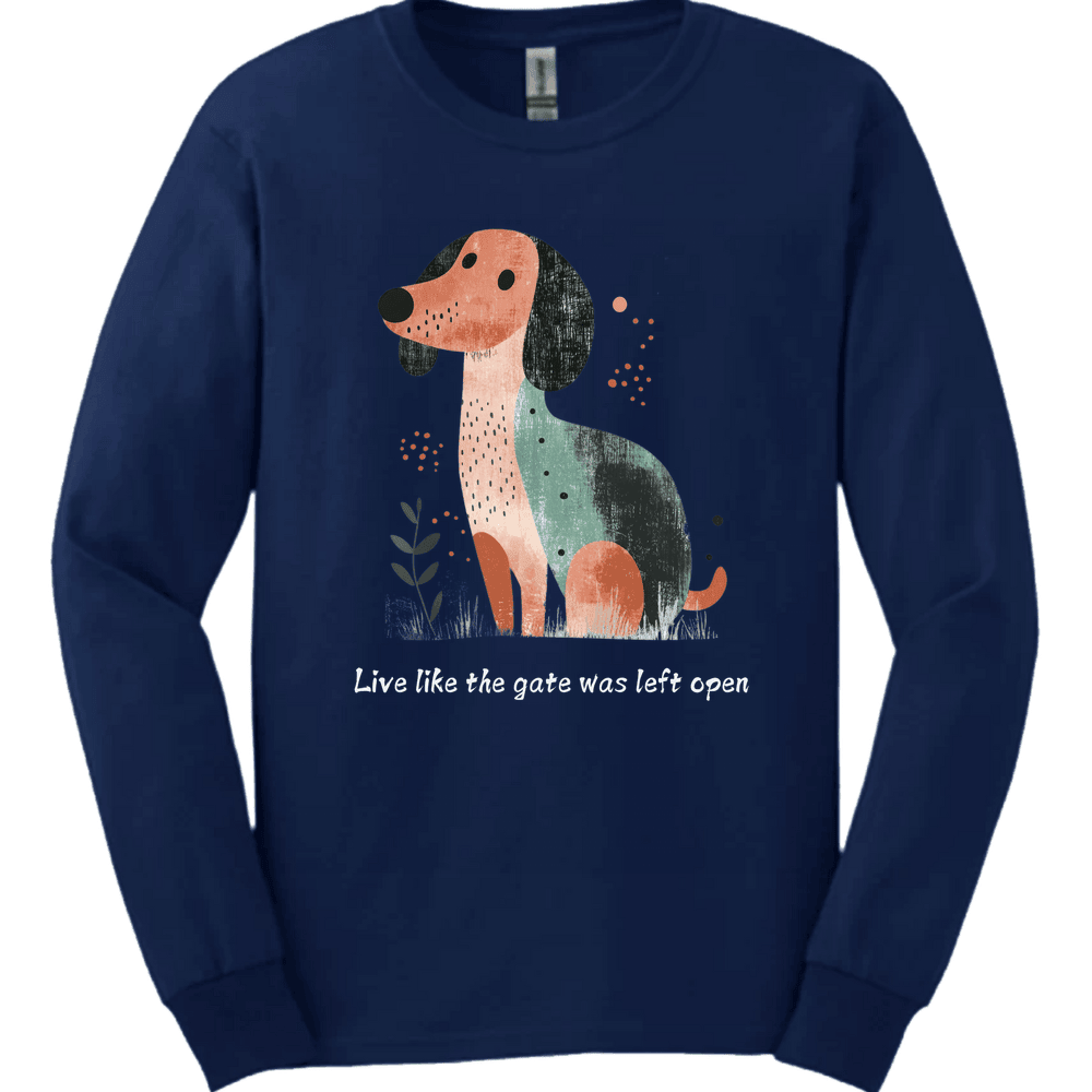 Dachshund Live Like The Gate Was Left Open Long Sleeve Shirt Gift For Dog Lover