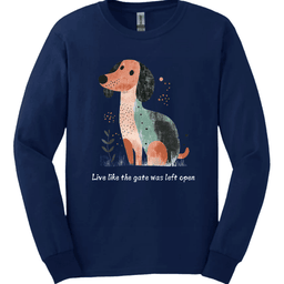 Dachshund Live Like The Gate Was Left Open Long Sleeve Shirt Gift For Dog Lover