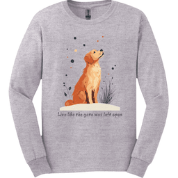 Golden Retriever Live Like The Gate Was Left Open Long Sleeve Shirt Gift For Dog Lover