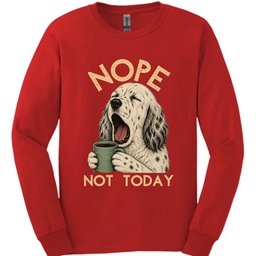 English Setter Not Today Long Sleeve Shirt Gift For Dog Lover