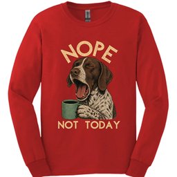 German Shorthaired Pointer Not Today Long Sleeve Shirt Gift For Dog Lover