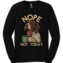 German Shorthaired Pointer Not Today Long Sleeve Shirt Gift For Dog Lover