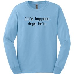 Life Happens Long Sleeve Shirt Gift For Dog Lover