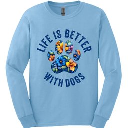 Life Is Better With Dogs Long Sleeve Shirt Gift For Dog Lover