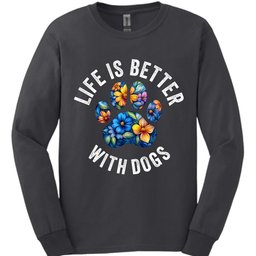 Life Is Better With Dogs Long Sleeve Shirt Gift For Dog Lover