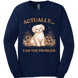 I Am The Problem Long Sleeve Shirt Gift For Dog Lover
