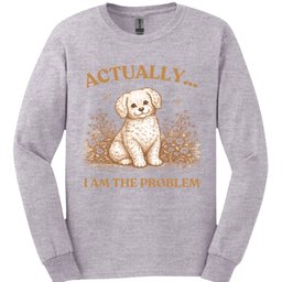 I Am The Problem Long Sleeve Shirt Gift For Dog Lover