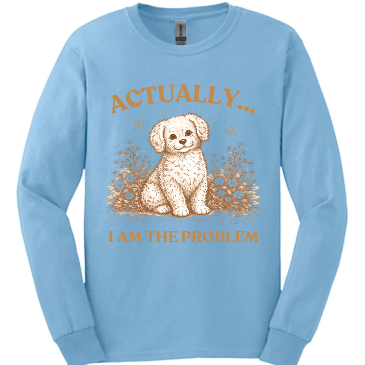 I Am The Problem Long Sleeve Shirt Gift For Dog Lover