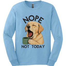 Labrador Not Today Long Sleeve Shirt Gift For Dog Lover