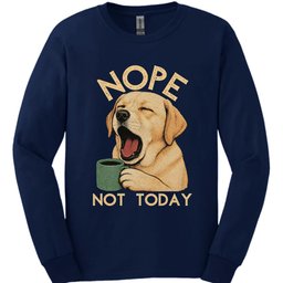 Labrador Not Today Long Sleeve Shirt Gift For Dog Lover