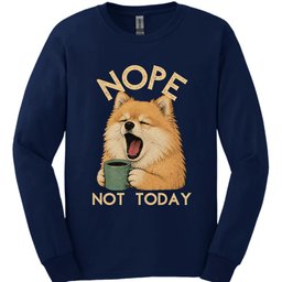 Pomeranian Not Today Long Sleeve Shirt Gift For Dog Lover